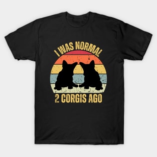 I WAS NORMAL 2 CORGIS AGO T-Shirt